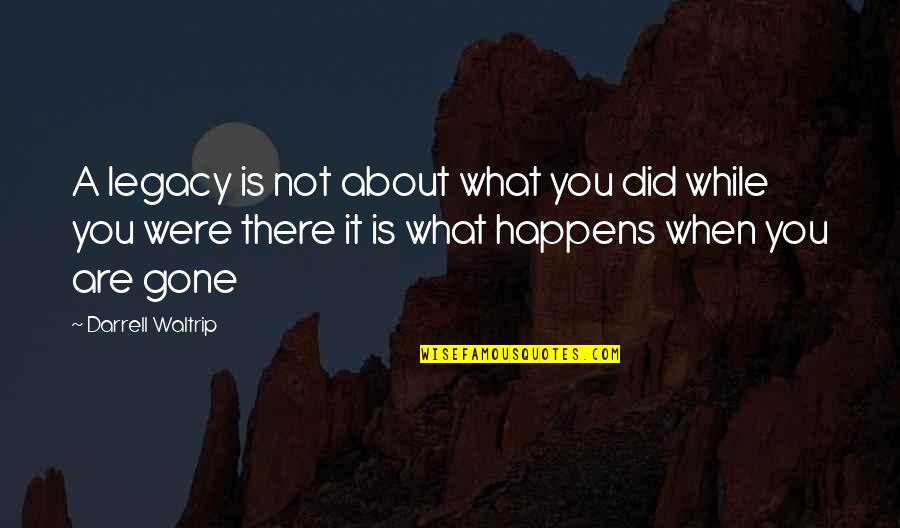 What Is It About You Quotes By Darrell Waltrip: A legacy is not about what you did