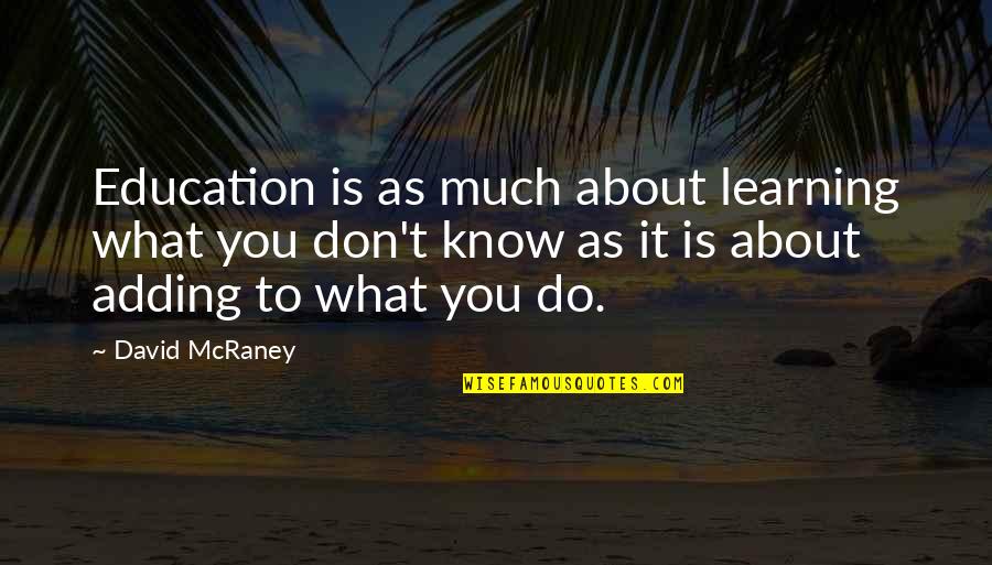 What Is It About You Quotes By David McRaney: Education is as much about learning what you