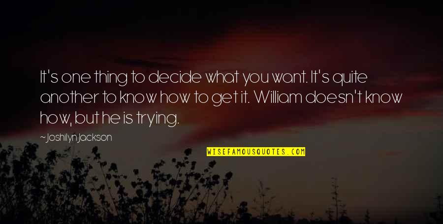 What Is It You Want Quotes By Joshilyn Jackson: It's one thing to decide what you want.
