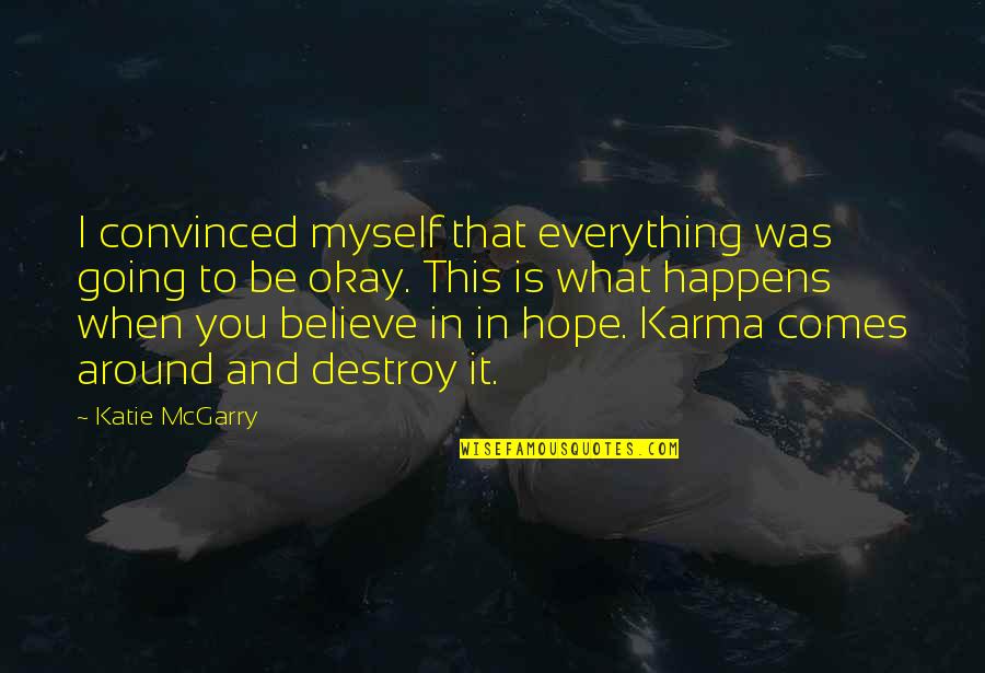 What Is Karma Quotes By Katie McGarry: I convinced myself that everything was going to