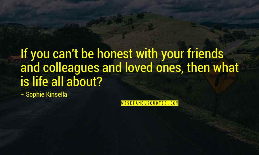 What Is Life About Quotes By Sophie Kinsella: If you can't be honest with your friends