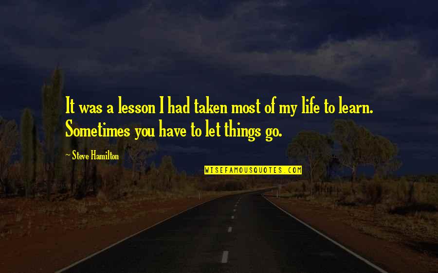 What Is Life Deep Quotes By Steve Hamilton: It was a lesson I had taken most What Is Life Deep Quotes By Steve Hamilton: It was a lesson I had taken most