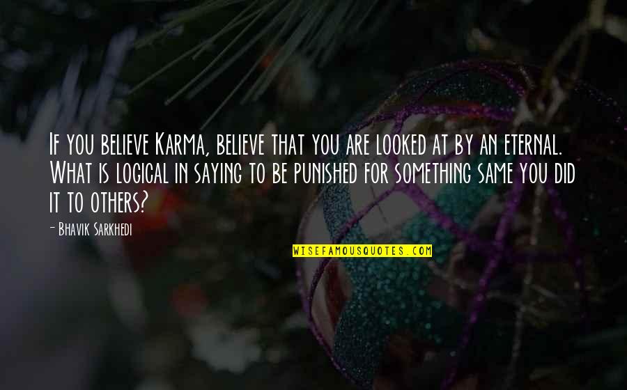 What Is Life To You Quotes By Bhavik Sarkhedi: If you believe Karma, believe that you are