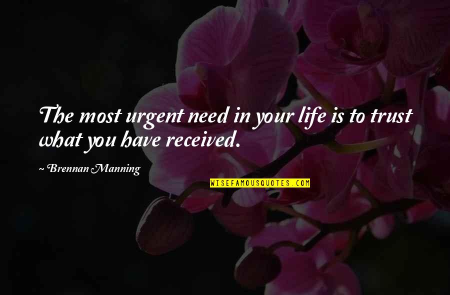 What Is Life To You Quotes By Brennan Manning: The most urgent need in your life is