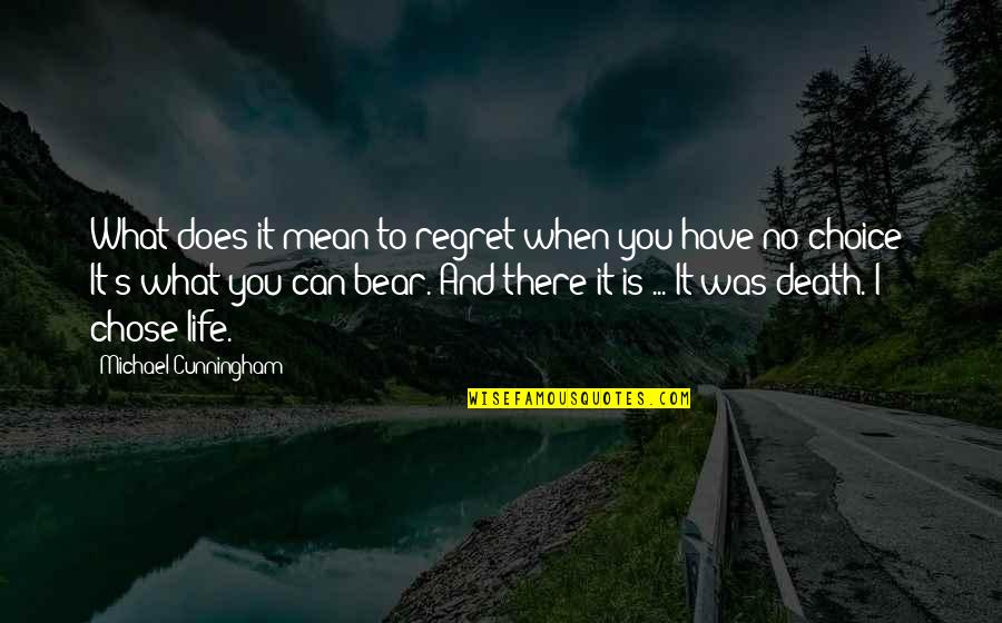 What Is Life To You Quotes By Michael Cunningham: What does it mean to regret when you