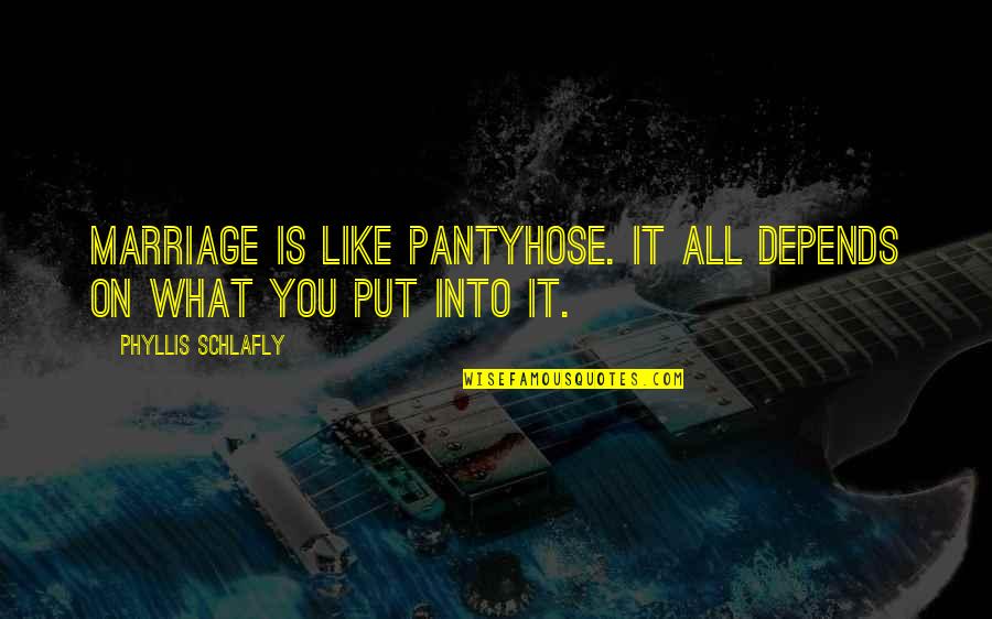 What Is Love Like Quotes By Phyllis Schlafly: Marriage is like pantyhose. It all depends on What Is Love Like Quotes By Phyllis Schlafly: Marriage is like pantyhose. It all depends on