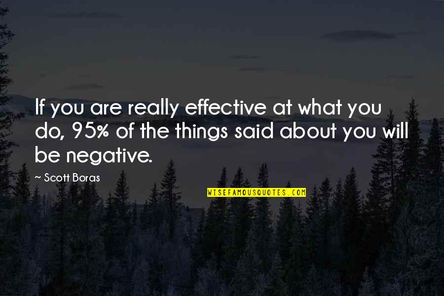 What Is Love Negative Quotes By Scott Boras: If you are really effective at what you