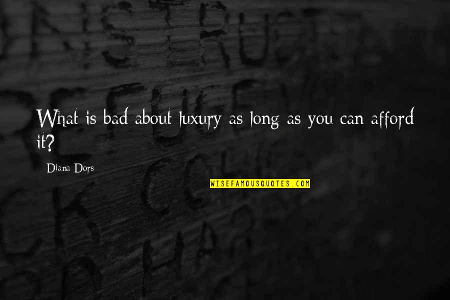 What Is Luxury Quotes By Diana Dors: What is bad about luxury as long as