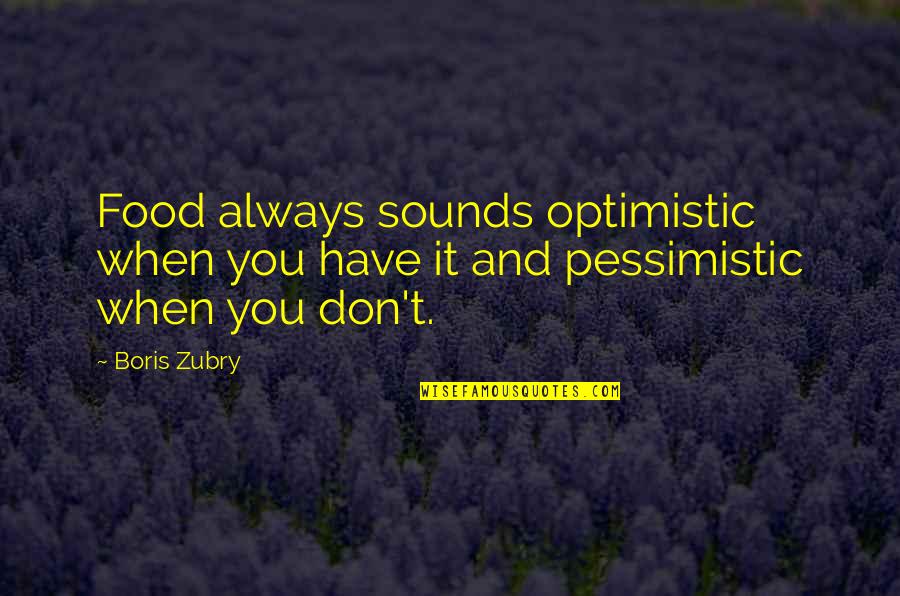 What Is Mamas Dream In A Raisin In The Sun Quotes By Boris Zubry: Food always sounds optimistic when you have it