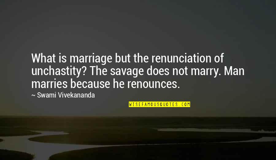 What Is Marriage Quotes By Swami Vivekananda: What is marriage but the renunciation of unchastity? What Is Marriage Quotes By Swami Vivekananda: What is marriage but the renunciation of unchastity?
