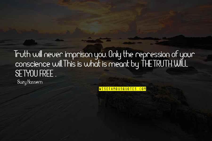 What Is Meant For Us Quotes By Suzy Kassem: Truth will never imprison you. Only the repression