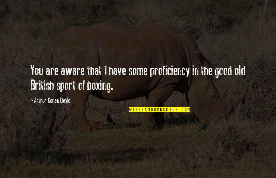What Is Meant For You Islamic Quotes By Arthur Conan Doyle: You are aware that I have some proficiency What Is Meant For You Islamic Quotes By Arthur Conan Doyle: You are aware that I have some proficiency