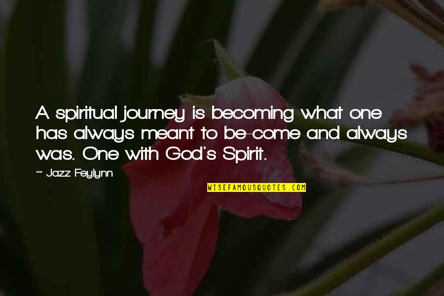 What Is Meant To Be Quotes By Jazz Feylynn: A spiritual journey is becoming what one has