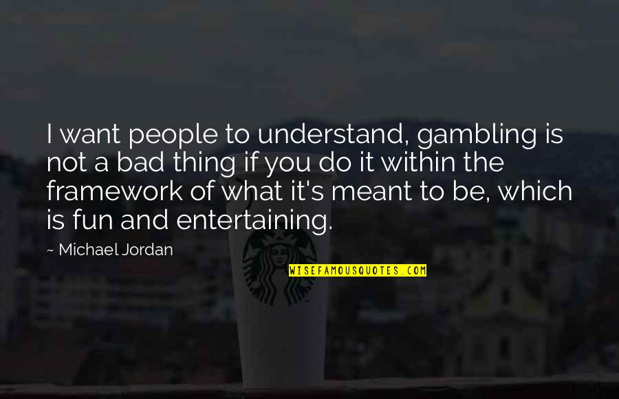What Is Meant To Be Quotes By Michael Jordan: I want people to understand, gambling is not
