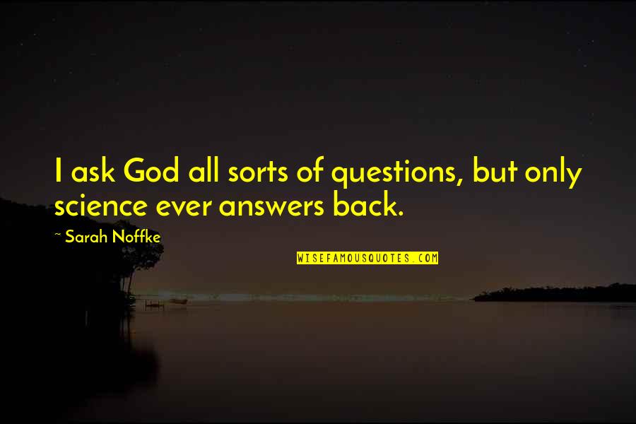 What Is Meant To Be Will Be Quotes By Sarah Noffke: I ask God all sorts of questions, but