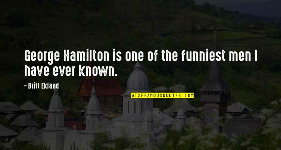 What Is Michelle Obamas Most Famous Quote Quotes By Britt Ekland: George Hamilton is one of the funniest men