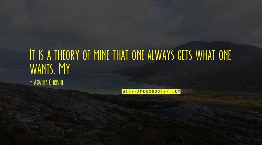 What Is Mine Is Always Mine Quotes By Agatha Christie: It is a theory of mine that one