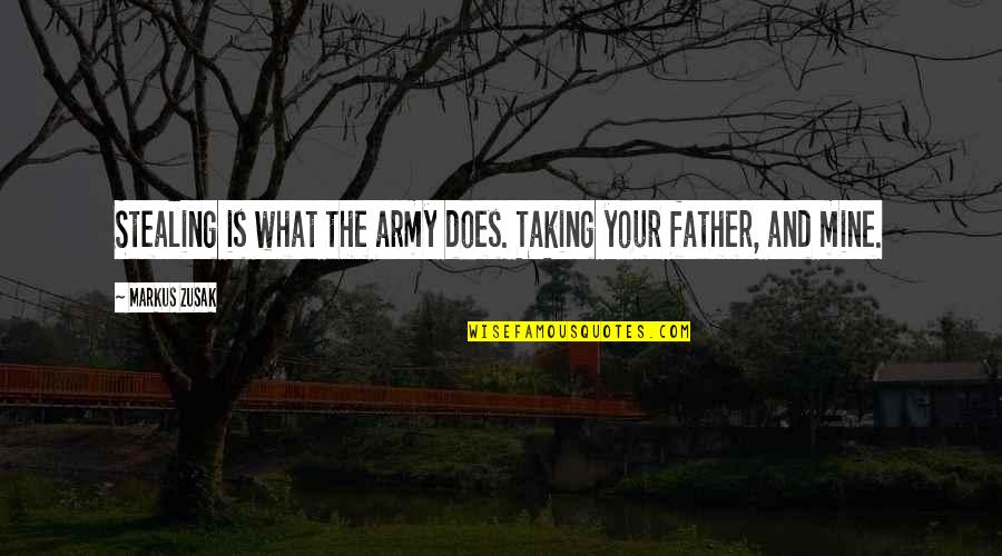 What Is Mine Quotes By Markus Zusak: Stealing is what the army does. Taking your