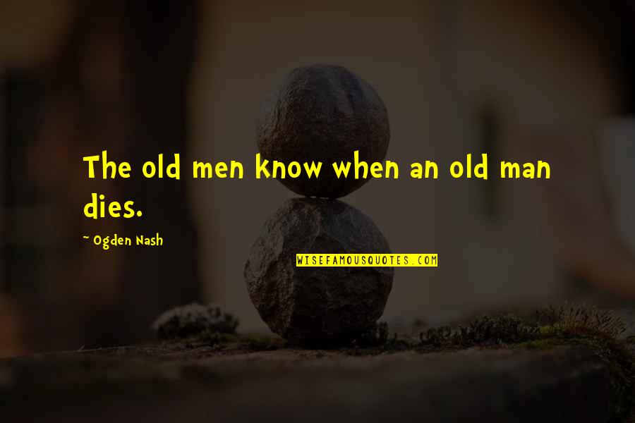 What Is Mla Format For A Quotes By Ogden Nash: The old men know when an old man What Is Mla Format For A Quotes By Ogden Nash: The old men know when an old man