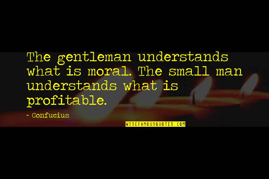 What Is Money Quotes By Confucius: The gentleman understands what is moral. The small