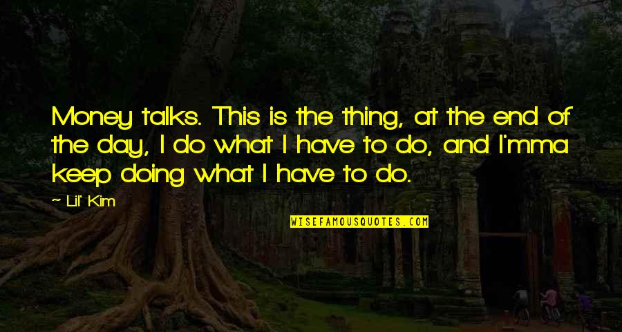 What Is Money Quotes By Lil' Kim: Money talks. This is the thing, at the