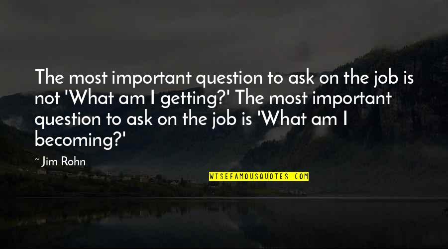 What Is Most Important Quotes By Jim Rohn: The most important question to ask on the What Is Most Important Quotes By Jim Rohn: The most important question to ask on the