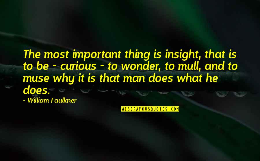 What Is Most Important Quotes By William Faulkner: The most important thing is insight, that is What Is Most Important Quotes By William Faulkner: The most important thing is insight, that is