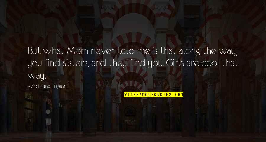 What Is Mother Quotes By Adriana Trigiani: But what Mom never told me is that What Is Mother Quotes By Adriana Trigiani: But what Mom never told me is that