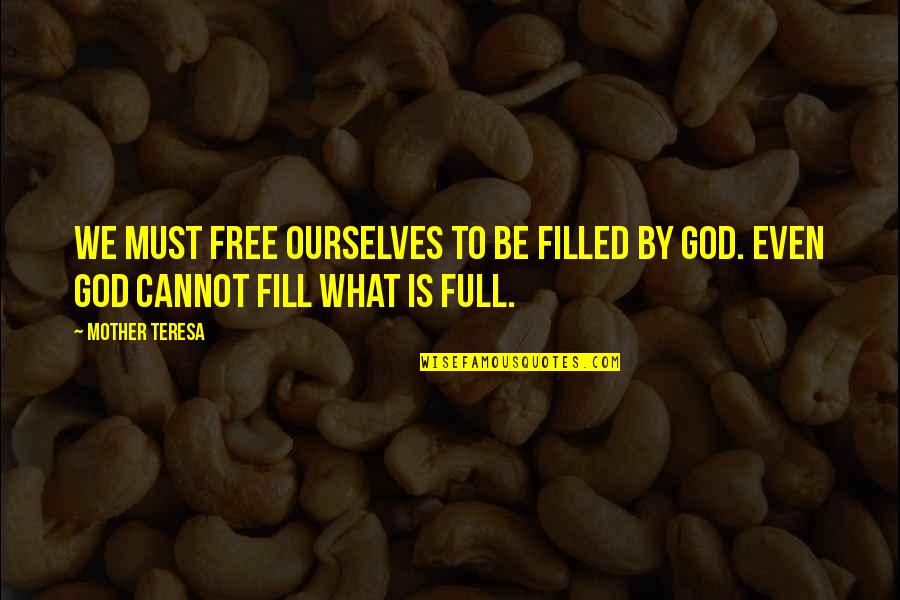 What Is Mother Quotes By Mother Teresa: We must free ourselves to be filled by