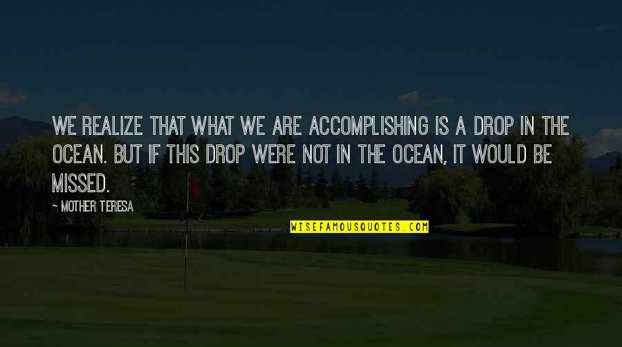 What Is Mother Quotes By Mother Teresa: We realize that what we are accomplishing is What Is Mother Quotes By Mother Teresa: We realize that what we are accomplishing is