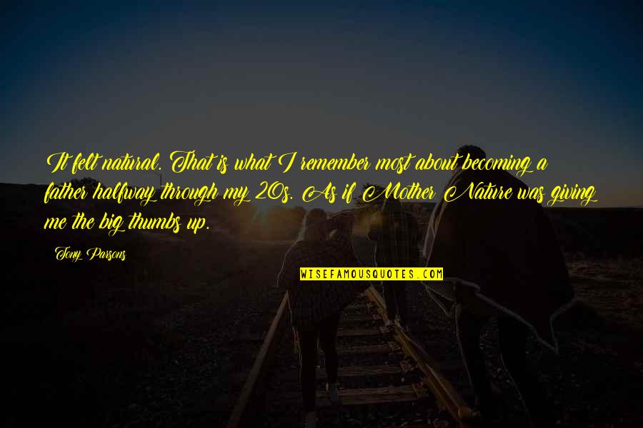 What Is Mother Quotes By Tony Parsons: It felt natural. That is what I remember What Is Mother Quotes By Tony Parsons: It felt natural. That is what I remember