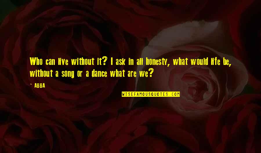 What Is Music Inspirational Quotes By ABBA: Who can live without it? I ask in