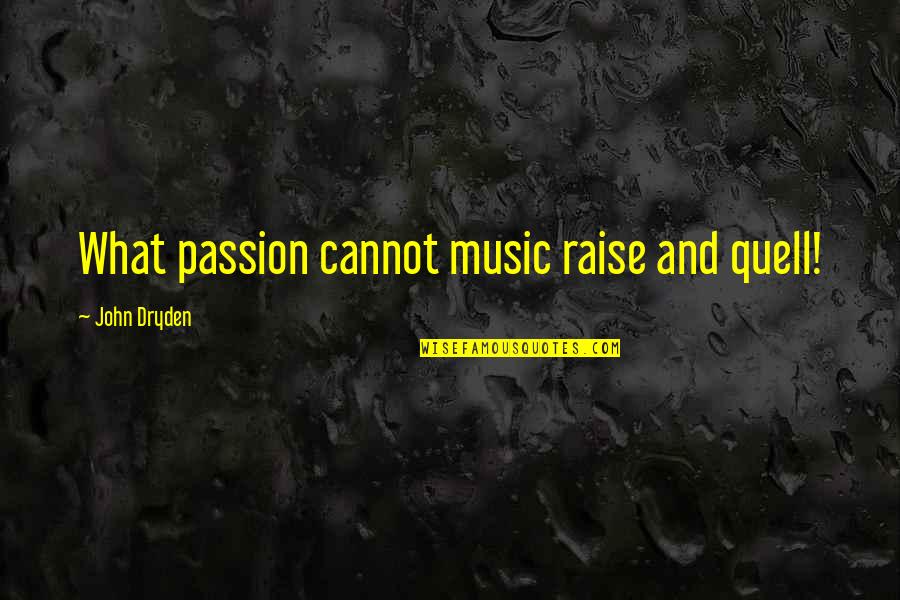 What Is Music Inspirational Quotes By John Dryden: What passion cannot music raise and quell!
