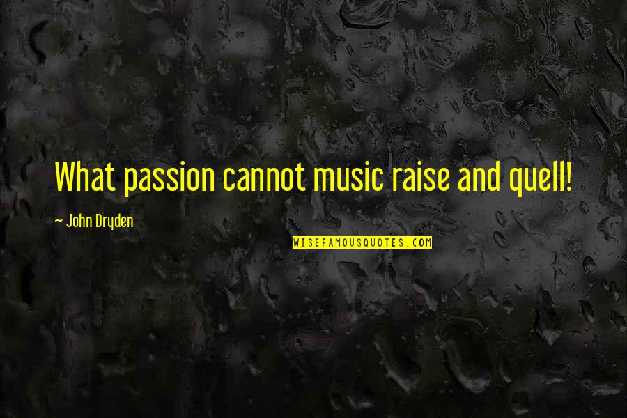 What Is Music Inspirational Quotes By John Dryden: What passion cannot music raise and quell! What Is Music Inspirational Quotes By John Dryden: What passion cannot music raise and quell!