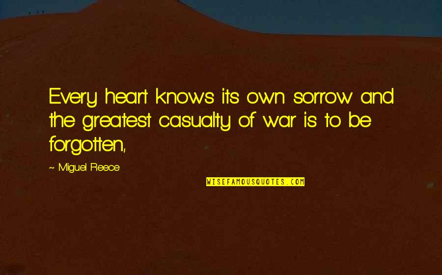 What Is My Favourite Quotes By Miguel Reece: Every heart knows its own sorrow and the