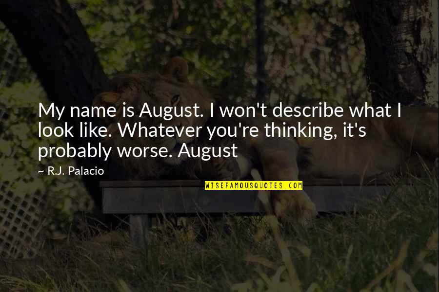 What Is My Name Quotes By R.J. Palacio: My name is August. I won't describe what
