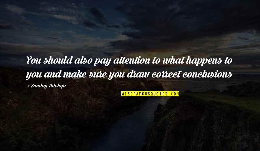What Is My Purpose In Life Quotes By Sunday Adelaja: You should also pay attention to what happens