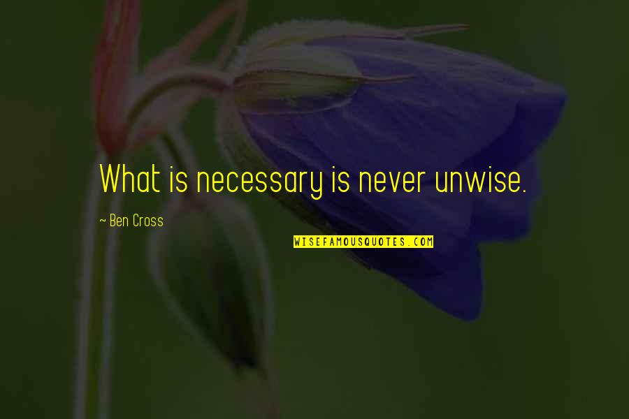 What Is Necessary Is Never Unwise Quotes By Ben Cross: What is necessary is never unwise.