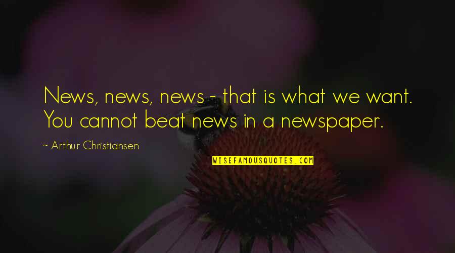 What Is News Quotes By Arthur Christiansen: News, news, news - that is what we What Is News Quotes By Arthur Christiansen: News, news, news - that is what we