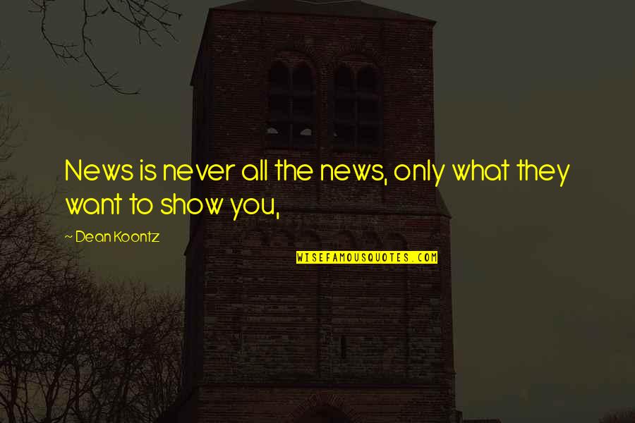 What Is News Quotes By Dean Koontz: News is never all the news, only what