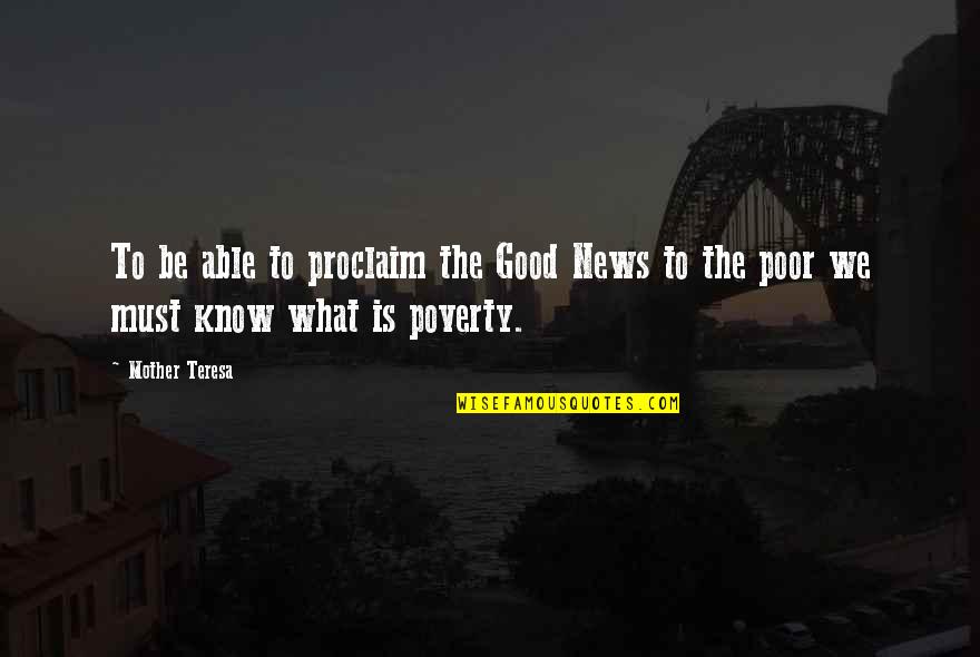 What Is News Quotes By Mother Teresa: To be able to proclaim the Good News