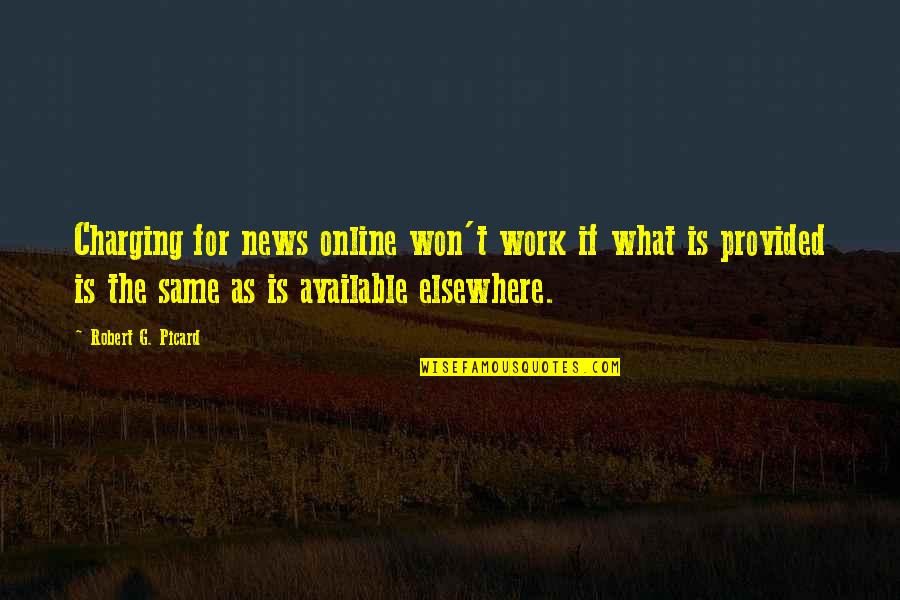 What Is News Quotes By Robert G. Picard: Charging for news online won't work if what