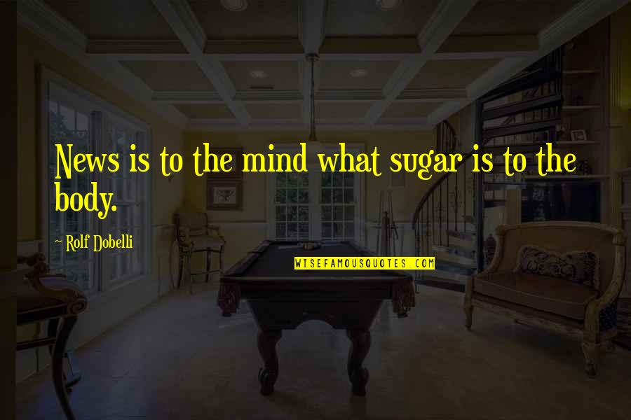 What Is News Quotes By Rolf Dobelli: News is to the mind what sugar is What Is News Quotes By Rolf Dobelli: News is to the mind what sugar is