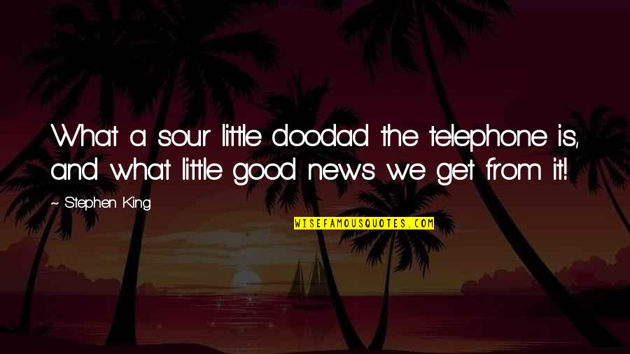 What Is News Quotes By Stephen King: What a sour little doodad the telephone is,