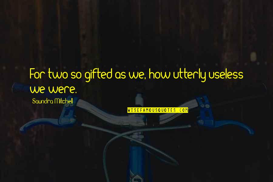 What Is Nursing Quotes By Saundra Mitchell: For two so gifted as we, how utterly What Is Nursing Quotes By Saundra Mitchell: For two so gifted as we, how utterly