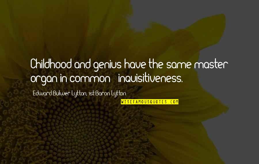 What Is On My Mind Today Quotes By Edward Bulwer-Lytton, 1st Baron Lytton: Childhood and genius have the same master organ