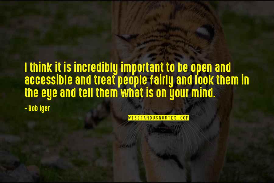 What Is On Your Mind Quotes By Bob Iger: I think it is incredibly important to be