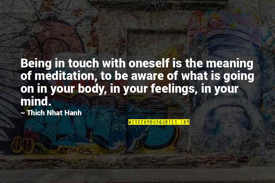 What Is On Your Mind Quotes By Thich Nhat Hanh: Being in touch with oneself is the meaning