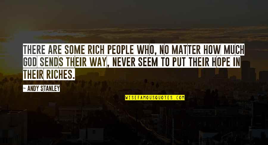 What Is Oprah Winfrey Most Famous Quote Quotes By Andy Stanley: There are some rich people who, no matter