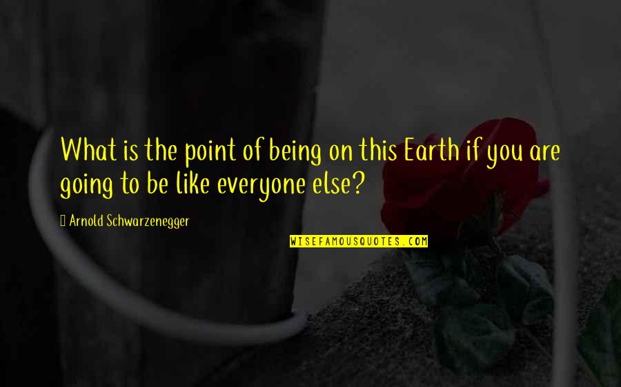 What Is Originality Quotes By Arnold Schwarzenegger: What is the point of being on this
